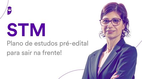 Concurso Stm Plano De Estudos Pr Edital Para Sair Na Frente Youtube