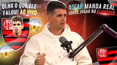 Oscar manda a real ao vivo sobre jogar no Flamengo e enlouquece nação