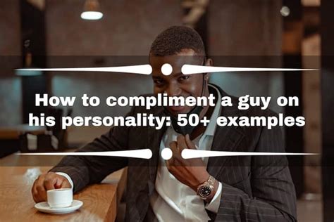 How To Compliment A Guy On His Personality 50 Examples Ke