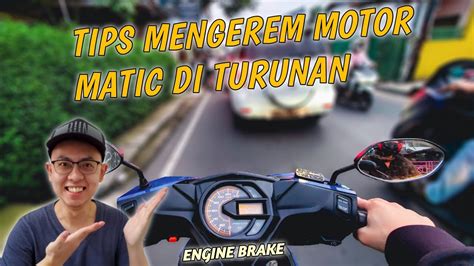 Cara Mengerem Motor Matic Di Turunan Engine Brake Motor Matic