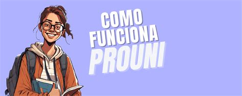 Como funciona PROUNI - Tudo que você precisa saber!