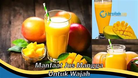 Kamu Wajib Tahu Ini Dia Manfaat Jus Mangga Untuk Wajah Yang Wajib