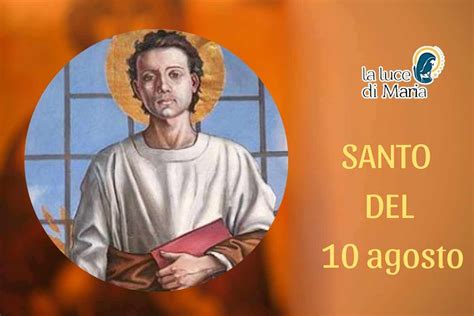 Santo Di Oggi Agosto San Lorenzo Fiamme Brucianti E Stelle Cadenti