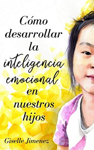 Cómo Desarrollar la Inteligencia Emocional en Nuestros Hijos by Giselle