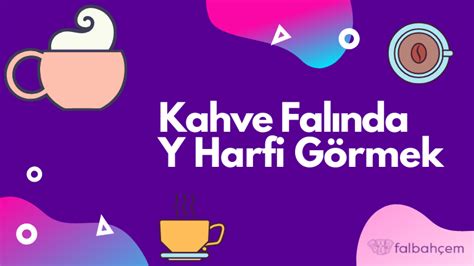 Kahve Falında Y Harfi Görmek Ne Anlama Gelir Falbahçem