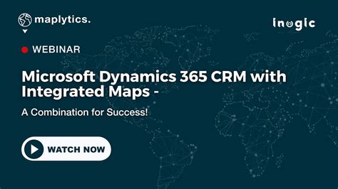 Microsoft Dynamics 365 CRM With Integrated Maps A Combination For