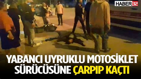 Yabancı uyruklu motosiklet sürücüsüne çarpıp kaçtı