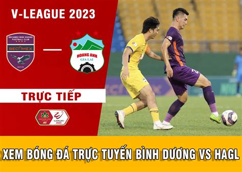 Trực tiếp bóng đá Bình Dương vs HAGL V League 2023 Chân sút số 1 ĐT