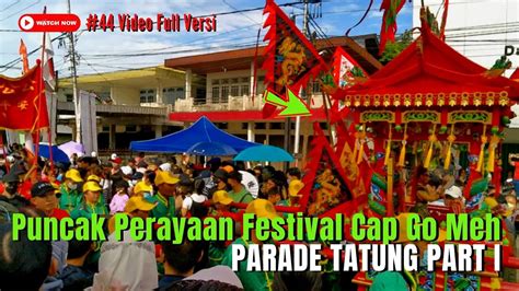 Parade Festival Tatung Cap Go Meh Singkawang Part I Iv Youtube