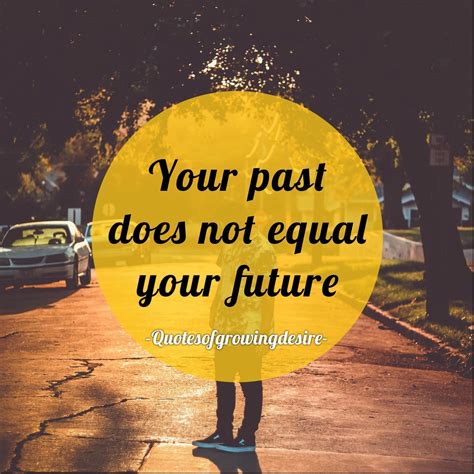 Your Past Does Not Equal Your Future Whatever Happened In Your Past