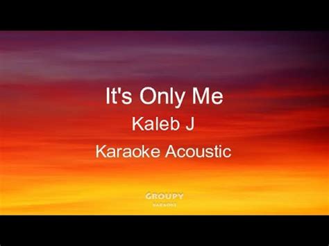 Its Only Me Kaleb J Acoustic Karaoke Youtube