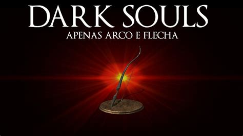 Possivel Zerar Dark Souls Apenas Arco E Flecha Youtube