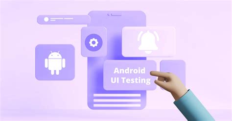 Android Ui Testing What It Is How Best Practices