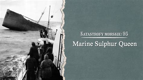 Katastrofy Morskie Marine Sulphur Queen Youtube