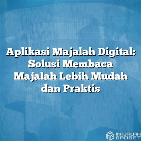 Aplikasi Majalah Digital Solusi Membaca Majalah Lebih Mudah Dan