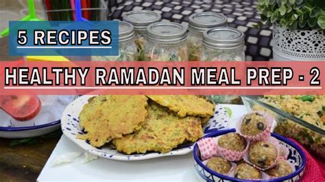 Healthy Ramadan Ramazan Meal Prep Ideas Ep 2 5 Ramadan Recipes