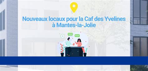 CAF Le site de Mantes la Jolie de la Caf des Yvelines déménage