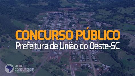 Prefeitura De Uni O Do Oeste Sc Abre Concurso Vagas De At R