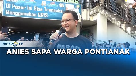 Berita Pemilu Anies Sapa Warga Pontianak Youtube