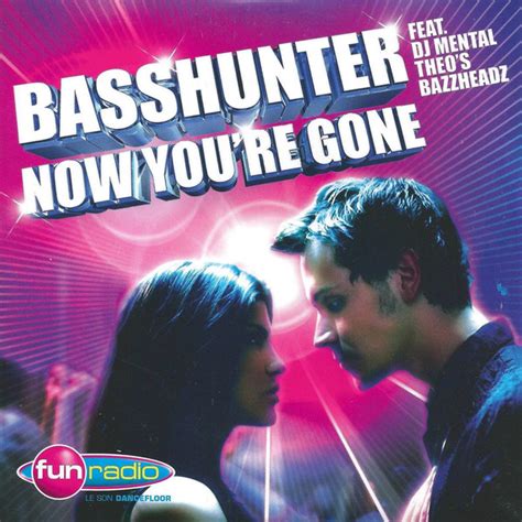 Basshunter Feat Dj Mental Theos Bazzheadz Now You Re Gone