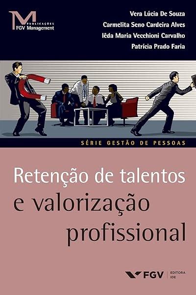 Pdf Retenção De Talentos E Valorização Profissional Fgv Management