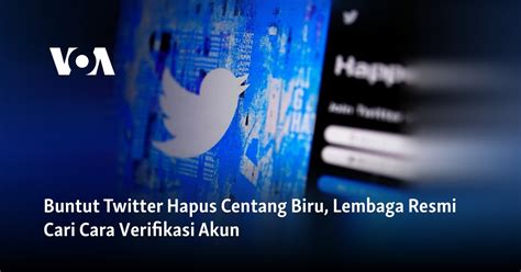 Buntut Twitter Hapus Centang Biru Lembaga Resmi Cari Cara Verifikasi Akun