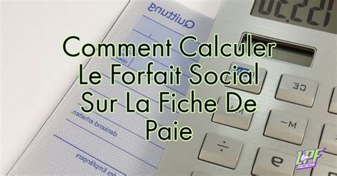 Comment Calculer Le Forfait Social Sur La Fiche De Paie La Paie Facile