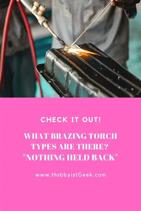 What Brazing Torch Types Are There? "Nothing Held Back"