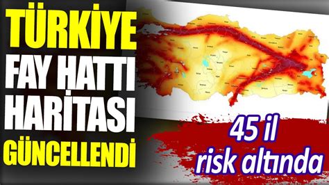 Türkiye Fay Hattı Haritası Güncellendi 45 Il Risk Altında