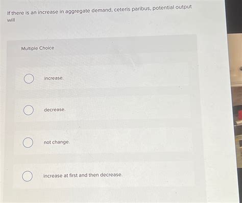 Solved If There Is An Increase In Aggregate Demand Ceteris Chegg