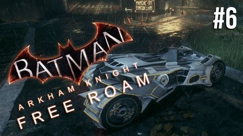 Batman Arkham Knight Free Roam Gameplay 6 New Batmobile Batman