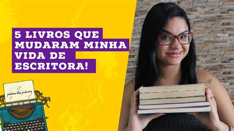 Esses Livros Transformaram Minha Vida Como Escritora Youtube