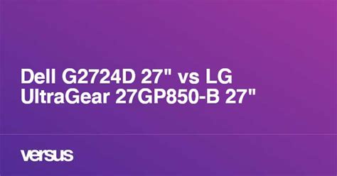 Dell G2724D 27" vs LG UltraGear 27GP850-B 27": What is the difference?