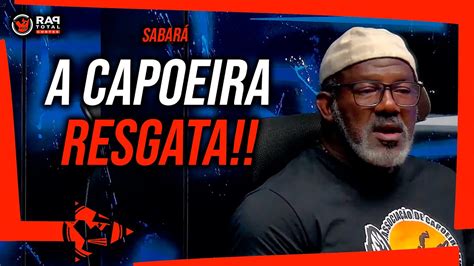 SABARÁ A GRANDE RELEVÂNCIA DA CAPOEIRA RAP TOTAL CORTES YouTube