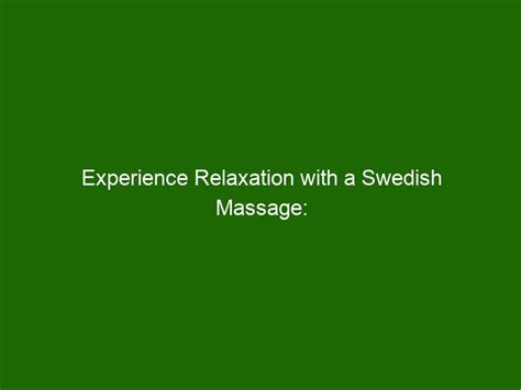 Experience Relaxation With A Swedish Massage Rejuvenate And Renew Your