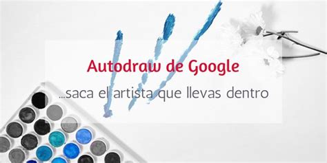 Autodraw De Google Saca El Artista Que Llevas Dentro Crea Y