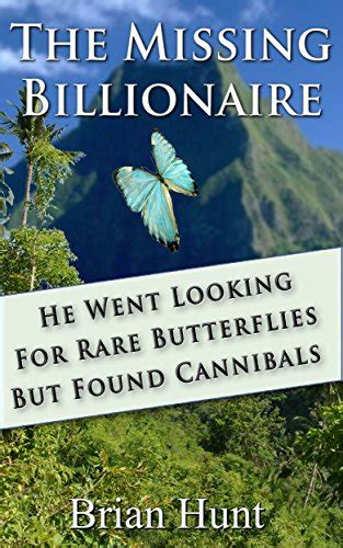 The Missing Billionaire He Went Looking For Rare Butterflies But