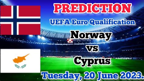 Norway Vs Cyprus Prediction And Betting Tips June 20th 2023 YouTube