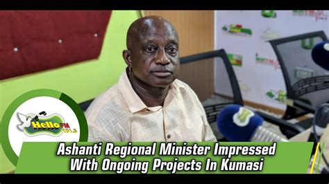 Ashanti Regional Minister Impressed With Ongoing Projects In Kumasi