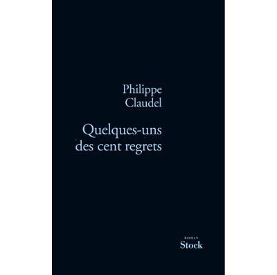 Quelques uns des cent regrets broché Philippe Claudel Achat Livre