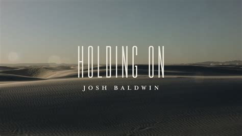 Holding On Lyric Video Josh Baldwin The War Is Over Youtube