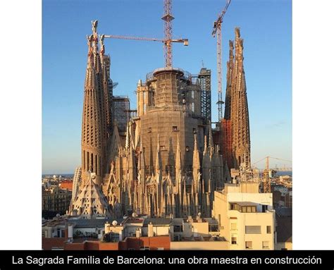 La Sagrada Familia de Barcelona una obra maestra en construcción