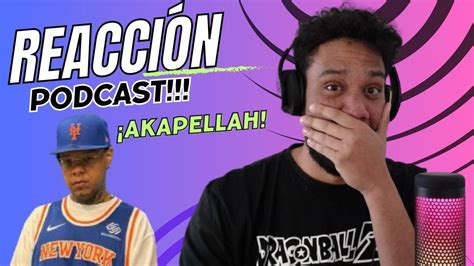 Akapellah Podcast VIDEO REACCION YouTube