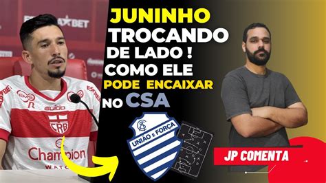 JUNINHO TROCA DE LADO COMO ELE PODE ENCAIXAR NO CSA QUEM PERDE