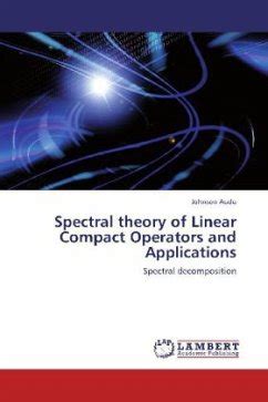 Spectral Theory Of Linear Compact Operators And Applications Von