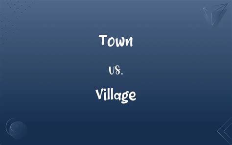 Town vs. Village: What’s the Difference?