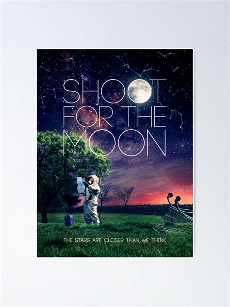 "Shoot For The Moon" Poster by shutupinfinity | Redbubble