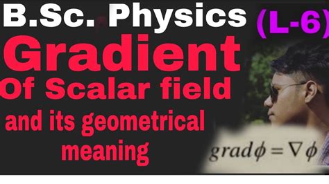 L 6 Gradient Of A Scalar Field And Its Geometrical Significance Youtube