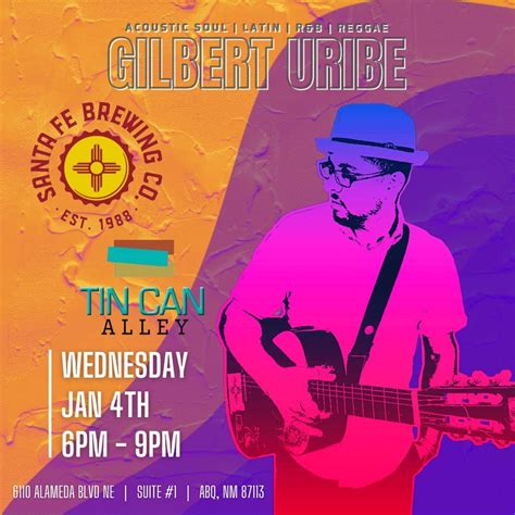 Gilbert Uribe Live At Santa Fe Brewing Company Tin Can Alley Taproom