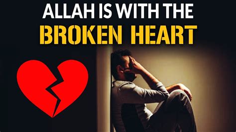 ALLAH IS WITH THE BROKEN HEART YouTube